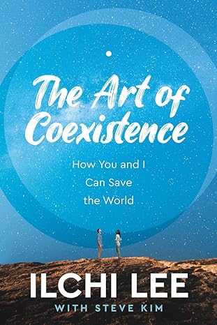 the art of coexistence how you and i can save the world 1st edition ilchi lee ,steve kim 1947502247,