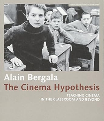 the cinema hypothesis teaching cinema in the classroom and beyond 1st edition alain bergala ,alejandro