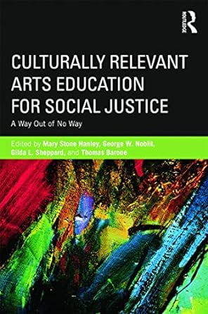 culturally relevant arts education for social justice 1st edition mary stone hanley ,gilda l sheppard ,george