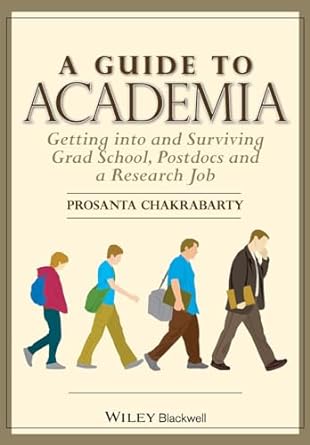 a guide to academia getting into and surviving grad school postdocs and a research job 1st edition prosanta