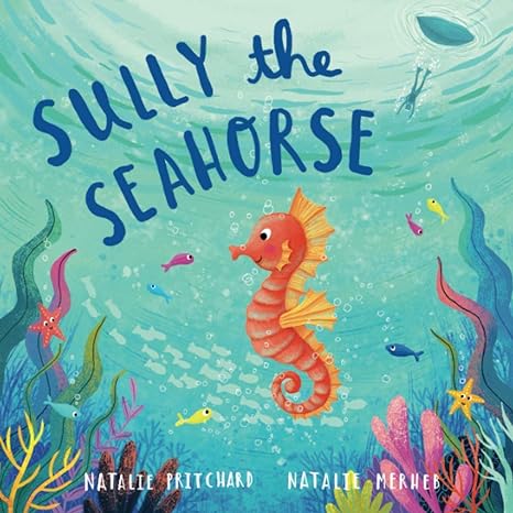 sully the seahorse a book about self esteem and resilience 1st edition natalie pritchard ,mrs natalie merheb