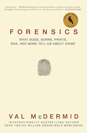 forensics what bugs burns prints dna and more tell us about crime 1st edition val mcdermid 0802125158,