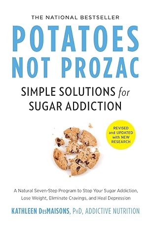 potatoes not prozac revised and updated simple solutions for sugar addiction reissue edition kathleen