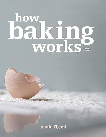 how baking works exploring the fundamentals of baking science 3rd edition paula figoni 0470392673,