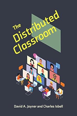 the distributed classroom 1st edition david a. joyner ,charles isbell 0262547295, 978-0262547291