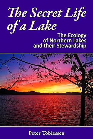 the secret life of a lake the ecology of northern lakes and their stewardship 1st edition peter tobiessen