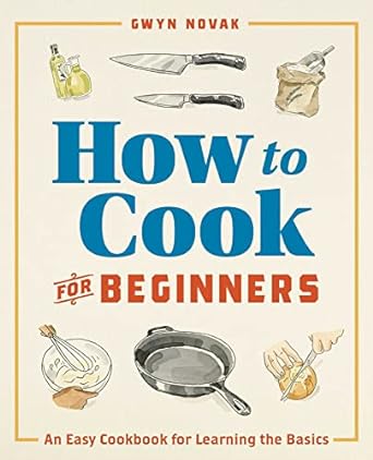 how to cook for beginners an easy cookbook for learning the basics 1st edition gwyn novak 1641529318,