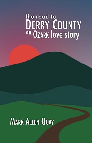 the road to derry county an ozark love story 1st edition mark allen quay 1624871038, 978-1624871030