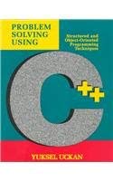 problem solving using c++ structured and object oriented programming techniques 1st edition yuksel uckan