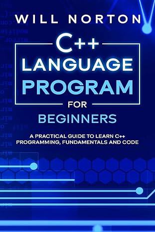 c++ language program for beginners a practical guide to learn c++ programming fundamentals and code 1st