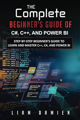the complete beginners guide of c# c++ and power bi step by step beginners guide to learn and master c++ c#
