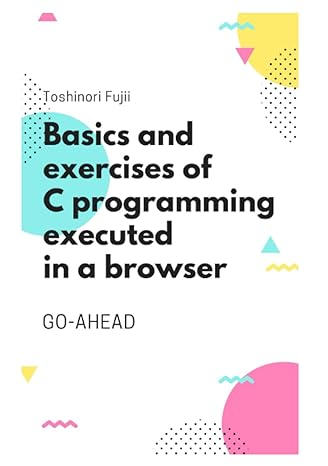 basics and exercises of c programming executed in a browser 1st edition toshinori fujii b09l3pp23w,