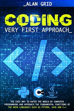coding very first approach the easy way to enter the world of computer programming and approach the