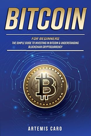 bitcoin for beginners the simple guide to investing in bitcoin and understanding blockchain cryptocurrency