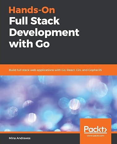 hands on full stack development with go build full stack web applications with go react gin and gopherjs 1st