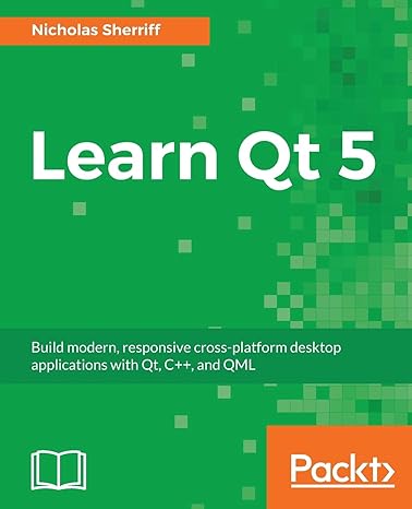 learn qt 5 build modern responsive cross platform desktop applications with qt c++ and qml 1st edition