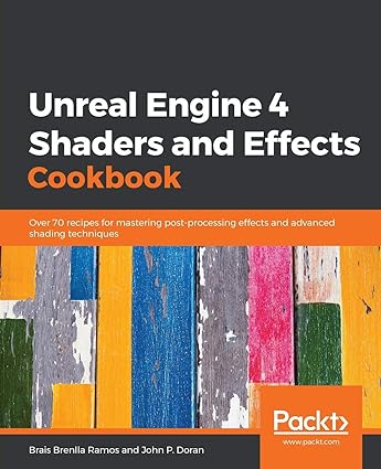 unreal engine 4 shaders and effects cookbook over 70 recipes for mastering post processing effects and