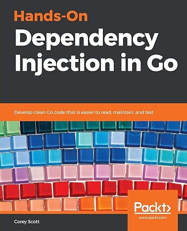 hands on dependency injection in go develop clean go code that is easier to read maintain and test 1st