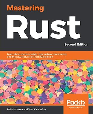 mastering rust learn about memory safety type system concurrency and the new features of rust 2018 edition