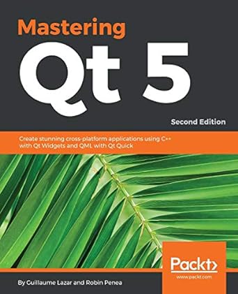 mastering qt 5 create stunning cross platform applications using c++ with qt widgets and qml with qt quick