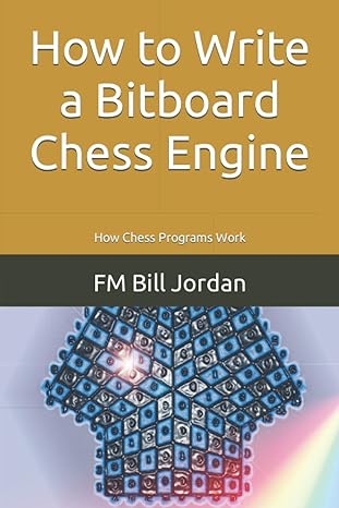 how to write a bitboard chess engine how chess programs work 1st edition fm bill jordan b08bdz2k8b,