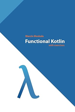 functional kotlin 1st edition marcin moskala ,alejandro serrano mena ,raul raja martinez ,simon vergauwen