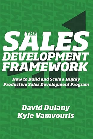 the sales development framework how to build and scale a highly productive sales development program 1st