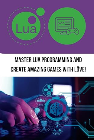 master lua programming and create amazing games with l ve 1st edition asadullah alam 979-8854393027