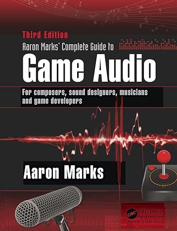 aaron marks complete guide to game audio for composers sound designers musicians and game developers 3rd