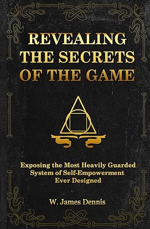 revealing the secrets of the game exposing the most closely guarded system of self empowerment ever designed