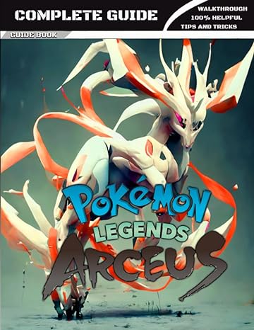 pokemon legends arceus complete guide full walkthrough tips tricks and expansion guide 1st edition keegan