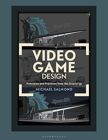 video game design principles and practices from the ground up 1st edition michael salmond 1501354825,