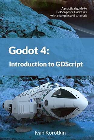 godot 4 introduction to gdscript a practical guide to gdscript for godot 4 with examples and tutorials 1st