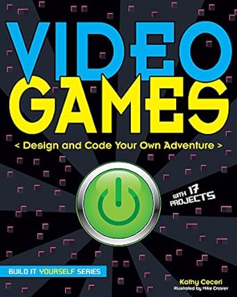 video games design and code your own adventure 1st edition kathy ceceri, mike crosier 1619303000,