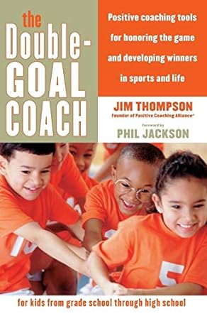 the double goal coach positive coaching tools for honoring the game and developing winners in sports and life
