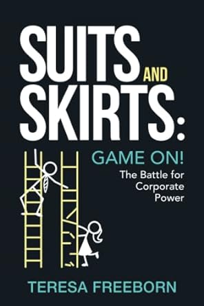 suits and skirts game on the battle for corporate power 1st edition teresa freeborn 1956470697, 978-1956470697