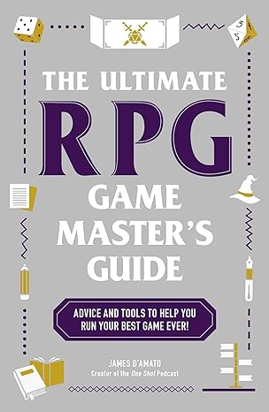 the ultimate rpg game master s guide advice and tools to help you run your best game ever 1st edition james