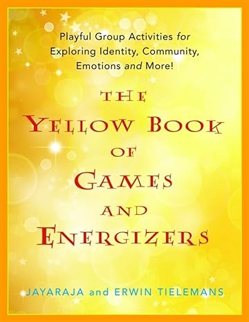 the yellow book of games and energizers playful group activities for exploring identity community emotions