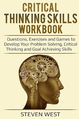 critical thinking skills workbook questions exercises and games to develop your problem solving critical