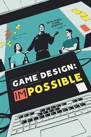 game design impossible the drama of game development 1st edition guido schmidt, courtney goldsmith, emma