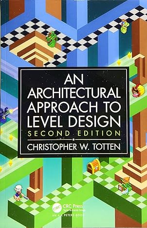 an architectural approach to level design 2nd edition christopher w. totten 081536136x, 978-0815361367