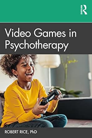 video games in psychotherapy 1st edition robert rice 1032119152