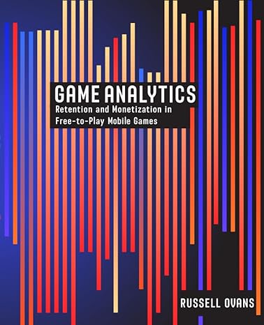game analytics retention and monetization in free to play mobile games 1st edition russell ovans 0986941824,