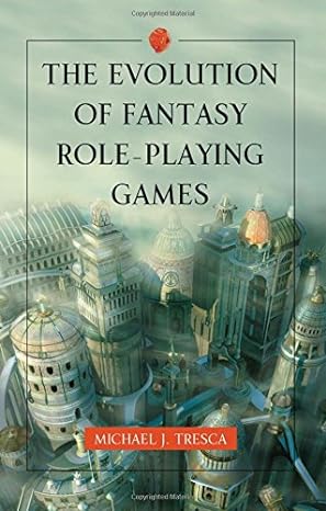 the evolution of fantasy role playing games 1st edition michael j. tresca 078645895x, 978-0786458950