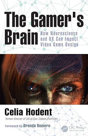 the gamer s brain how neuroscience and ux can impact video game design 1st edition celia hodent 1498775500,