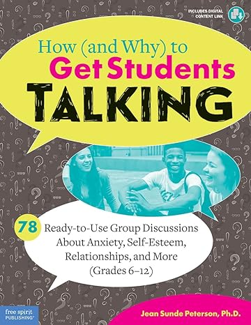 how to get students talking 78 ready to use group discussions about anxiety self esteem relationships and
