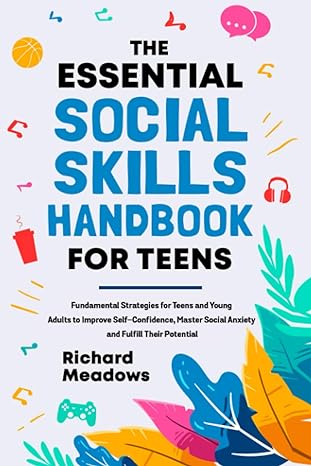 the essential social skills handbook for teens fundamental strategies for teens and young adults to improve