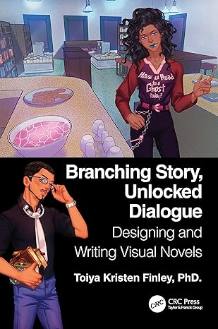 branching story unlocked dialogue designing and writing visual novels 1st edition toiya kristen finley
