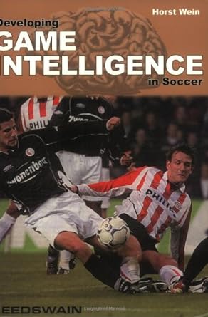 developing game intelligence in soccer 1st edition horst wein 1591640717, 978-1591640714