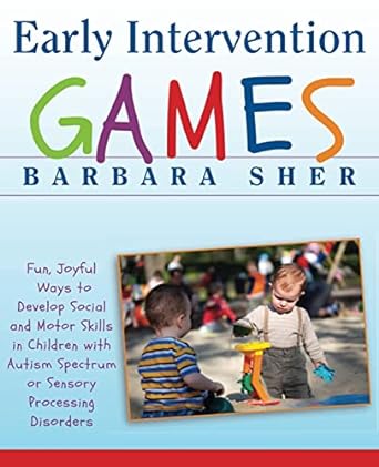 early intervention games fun joyful ways to develop social and motor skills in children with autism spectrum